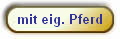 mit eig. Pferd