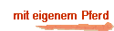 mit eigenem Pferd